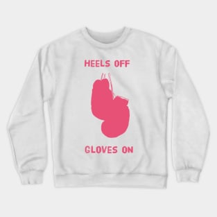 Heels off gloves on Crewneck Sweatshirt